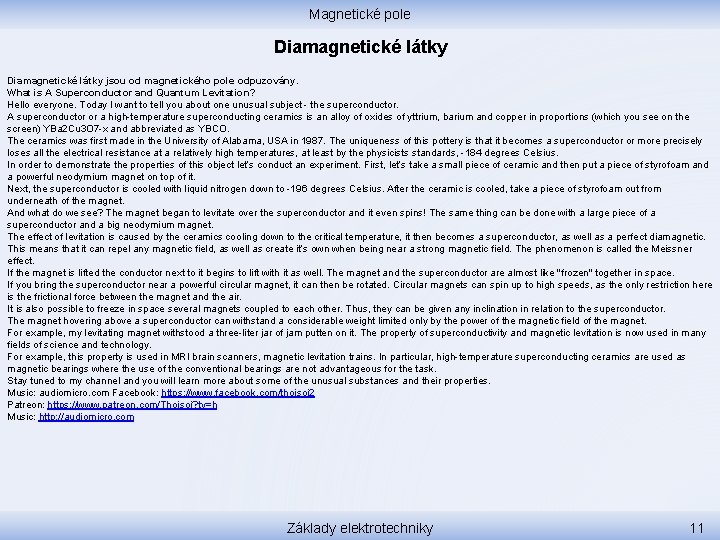 Magnetické pole Diamagnetické látky jsou od magnetického pole odpuzovány. What is A Superconductor and