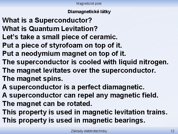 Magnetické pole Diamagnetické látky What is a Superconductor? What is Quantum Levitation? Let’s take