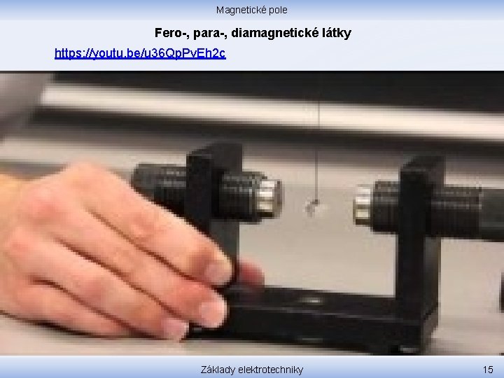 Magnetické pole Fero-, para-, diamagnetické látky https: //youtu. be/u 36 Qp. Pv. Eh 2