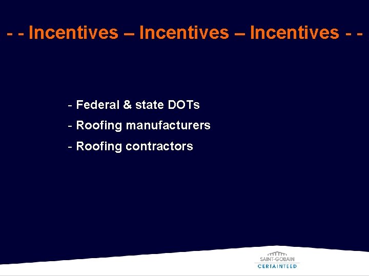 - - Incentives – Incentives - - - Federal & state DOTs - Roofing