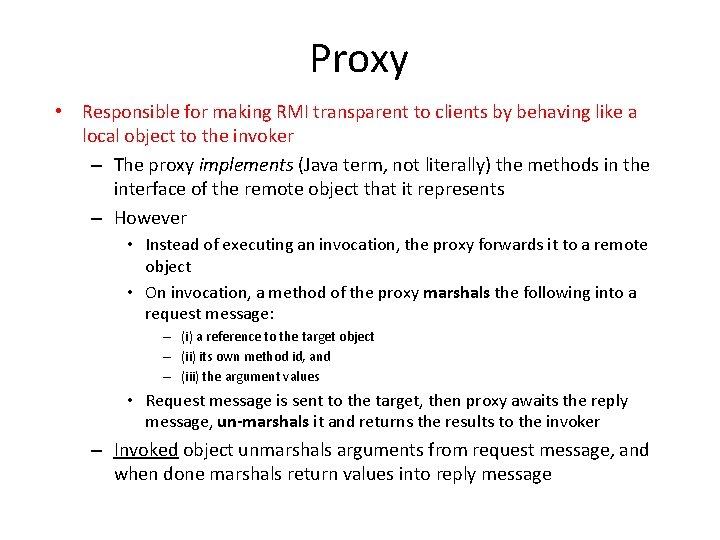 Proxy • Responsible for making RMI transparent to clients by behaving like a local