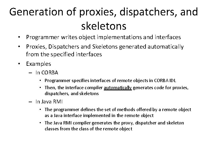 Generation of proxies, dispatchers, and skeletons • Programmer writes object implementations and interfaces •