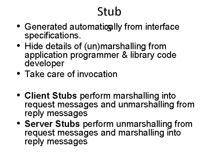 Stub • Generated automatically s from interface • • specifications. Hide details of (un)marshalling
