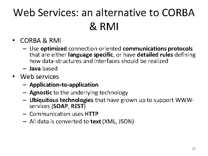 Web Services: an alternative to CORBA & RMI • CORBA & RMI – Use