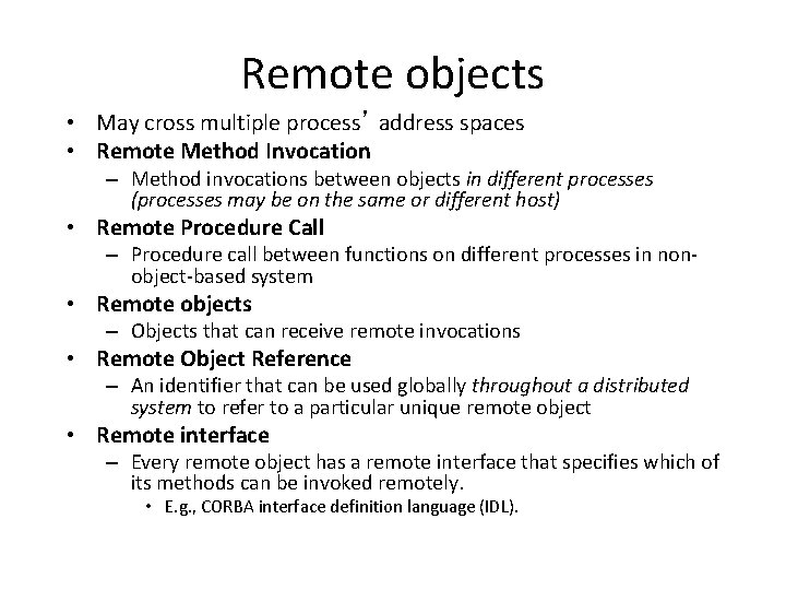 Remote objects • May cross multiple process’ address spaces • Remote Method Invocation –