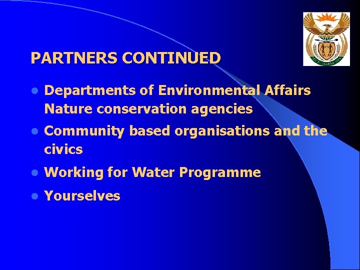 PARTNERS CONTINUED l Departments of Environmental Affairs Nature conservation agencies l Community based organisations