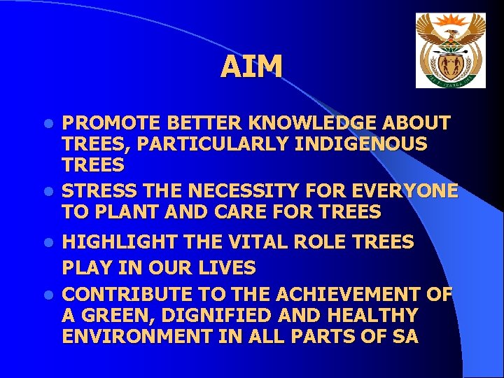 AIM PROMOTE BETTER KNOWLEDGE ABOUT TREES, PARTICULARLY INDIGENOUS TREES l STRESS THE NECESSITY FOR