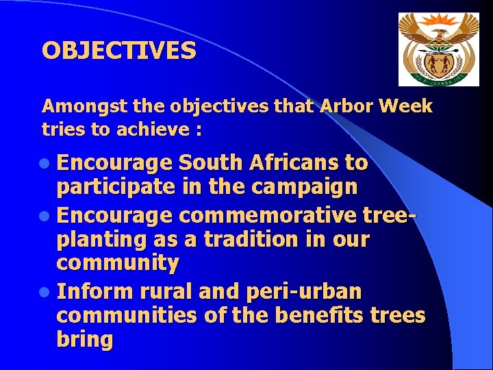 OBJECTIVES Amongst the objectives that Arbor Week tries to achieve : l Encourage South