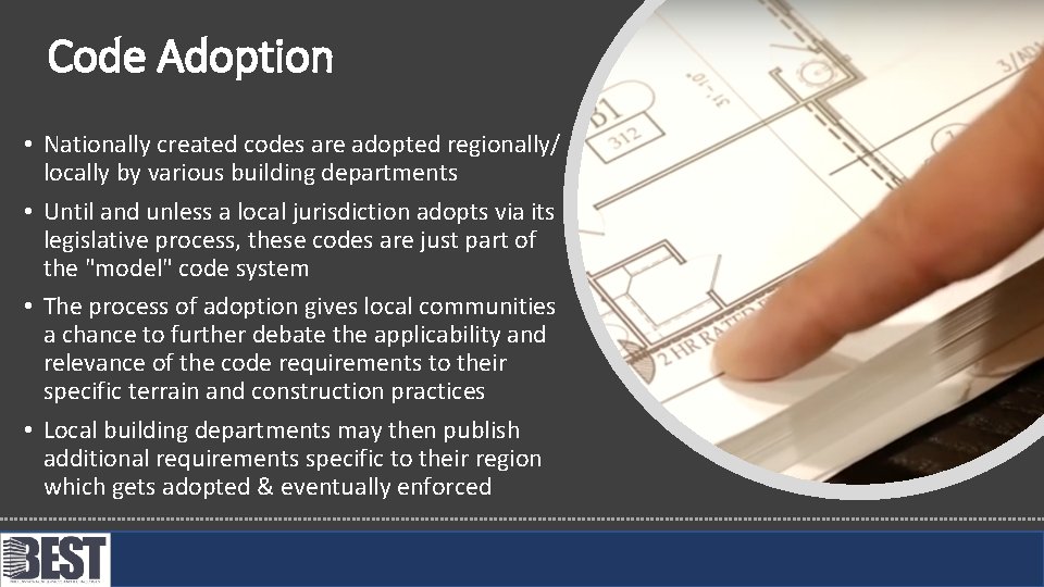 Code Adoption • Nationally created codes are adopted regionally/ locally by various building departments