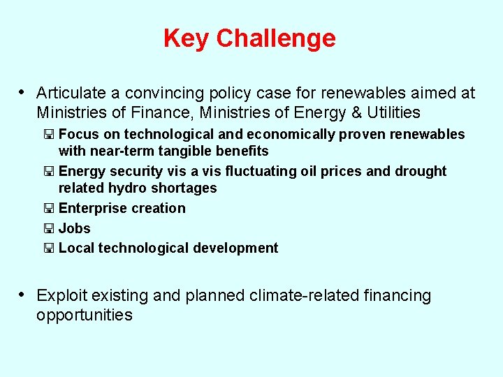Key Challenge • Articulate a convincing policy case for renewables aimed at Ministries of
