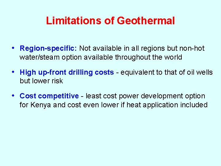 Limitations of Geothermal • Region-specific: Not available in all regions but non-hot water/steam option