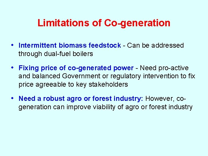 Limitations of Co-generation • Intermittent biomass feedstock - Can be addressed through dual-fuel boilers