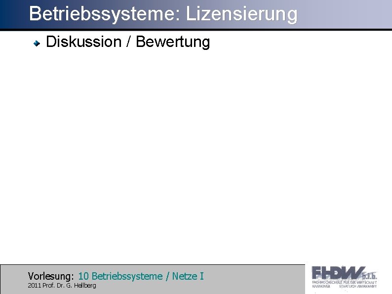 Betriebssysteme: Lizensierung Diskussion / Bewertung Vorlesung: 10 Betriebssysteme / Netze I 2011 Prof. Dr.