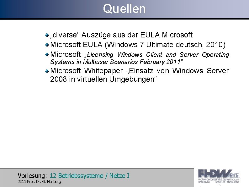Quellen „diverse“ Auszüge aus der EULA Microsoft EULA (Windows 7 Ultimate deutsch, 2010) Microsoft