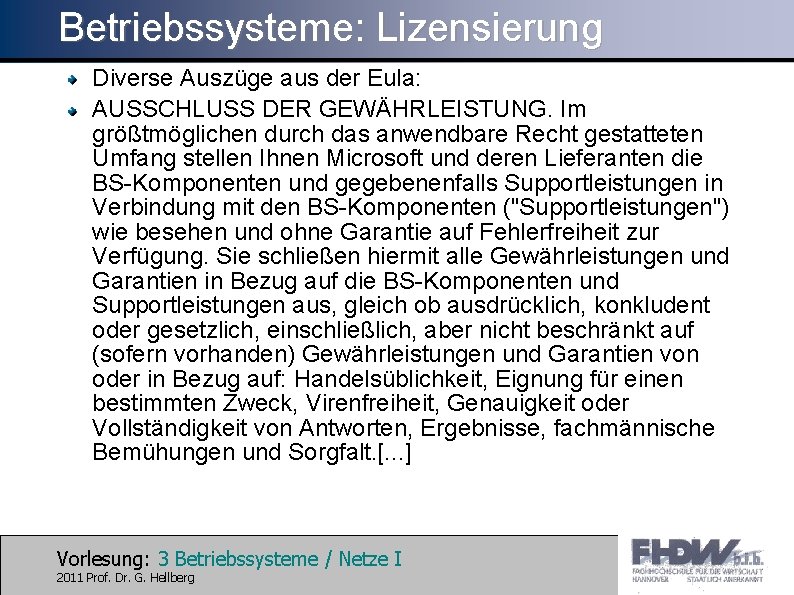 Betriebssysteme: Lizensierung Diverse Auszüge aus der Eula: AUSSCHLUSS DER GEWÄHRLEISTUNG. Im größtmöglichen durch das