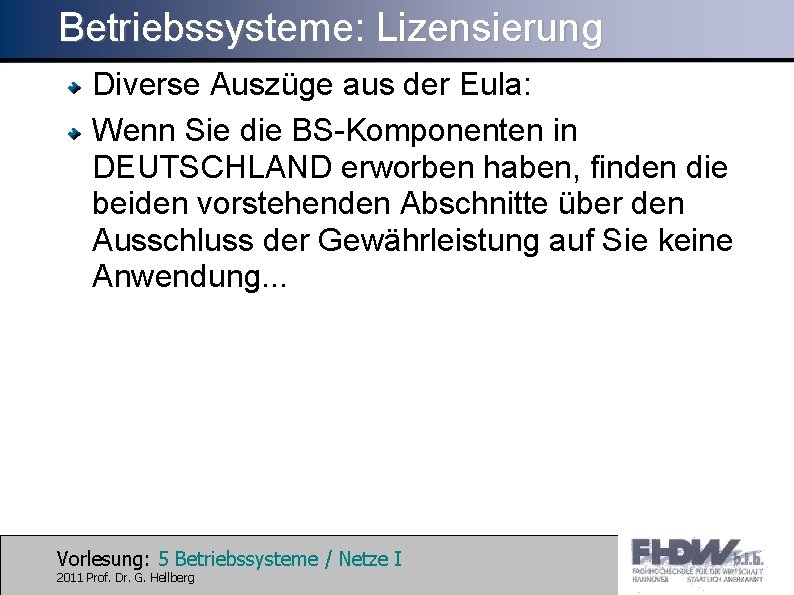 Betriebssysteme: Lizensierung Diverse Auszüge aus der Eula: Wenn Sie die BS-Komponenten in DEUTSCHLAND erworben