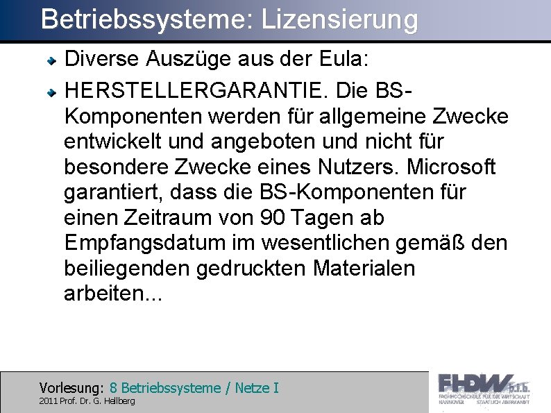 Betriebssysteme: Lizensierung Diverse Auszüge aus der Eula: HERSTELLERGARANTIE. Die BSKomponenten werden für allgemeine Zwecke