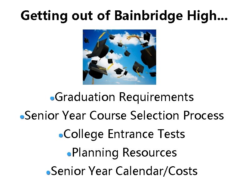 Getting out of Bainbridge High. . . Graduation Requirements Senior Year Course Selection Process Getting out of Bainbridge High. . . Graduation Requirements Senior Year Course Selection Process
