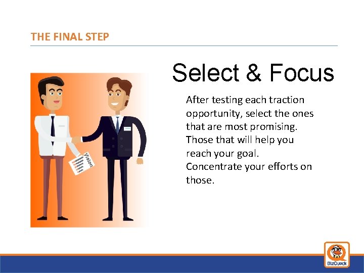 THE FINAL STEP Select & Focus After testing each traction opportunity, select the ones