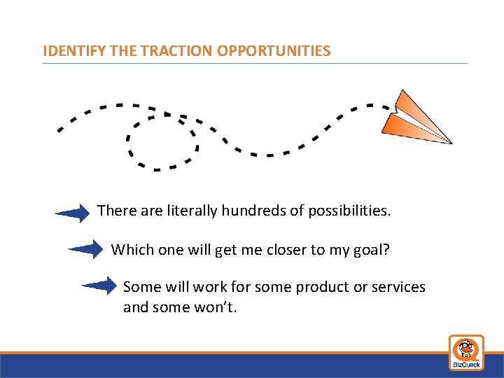 IDENTIFY THE TRACTION OPPORTUNITIES There are literally hundreds of possibilities. Which one will get
