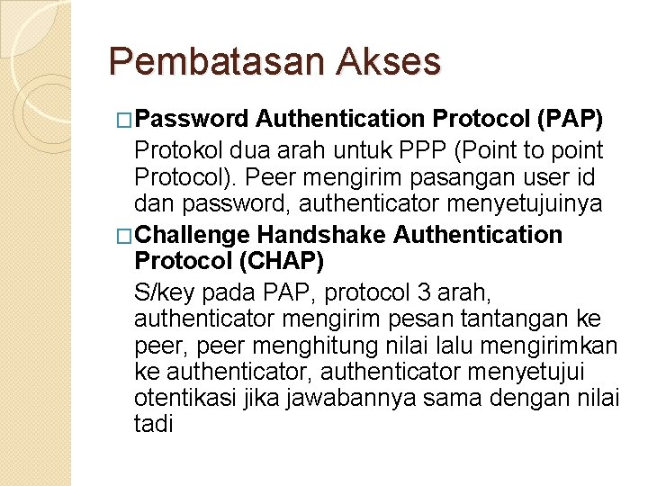 Pembatasan Akses �Password Authentication Protocol (PAP) Protokol dua arah untuk PPP (Point to point
