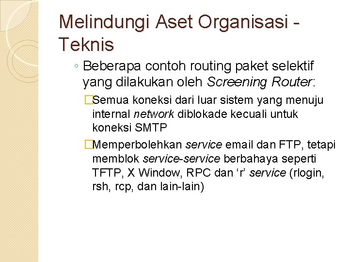 Melindungi Aset Organisasi Teknis ◦ Beberapa contoh routing paket selektif yang dilakukan oleh Screening