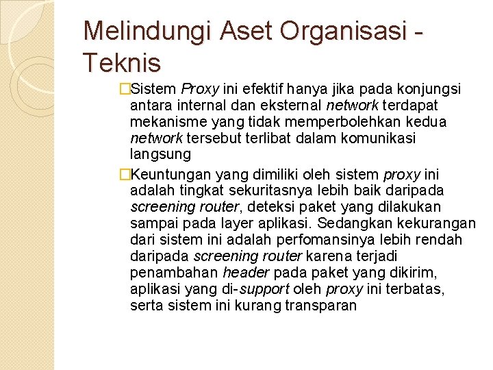 Melindungi Aset Organisasi Teknis �Sistem Proxy ini efektif hanya jika pada konjungsi antara internal