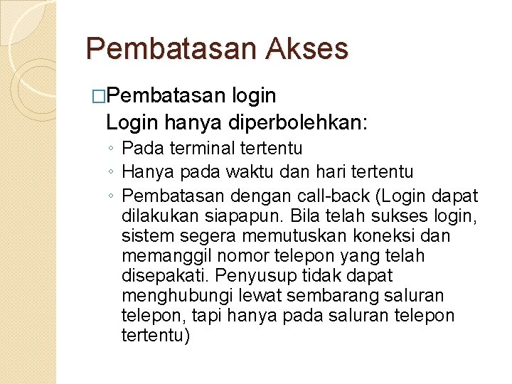 Pembatasan Akses �Pembatasan login Login hanya diperbolehkan: ◦ Pada terminal tertentu ◦ Hanya pada