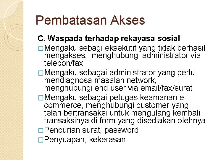 Pembatasan Akses C. Waspada terhadap rekayasa sosial �Mengaku sebagi eksekutif yang tidak berhasil mengakses,