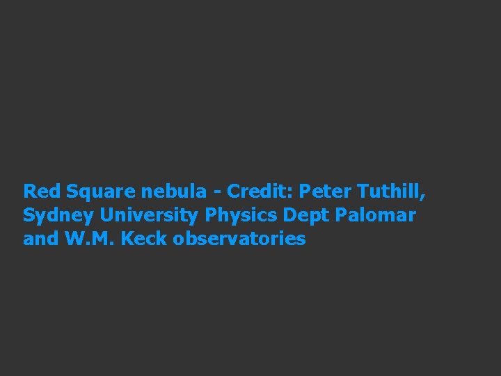 Red Square nebula - Credit: Peter Tuthill, Sydney University Physics Dept Palomar and W.