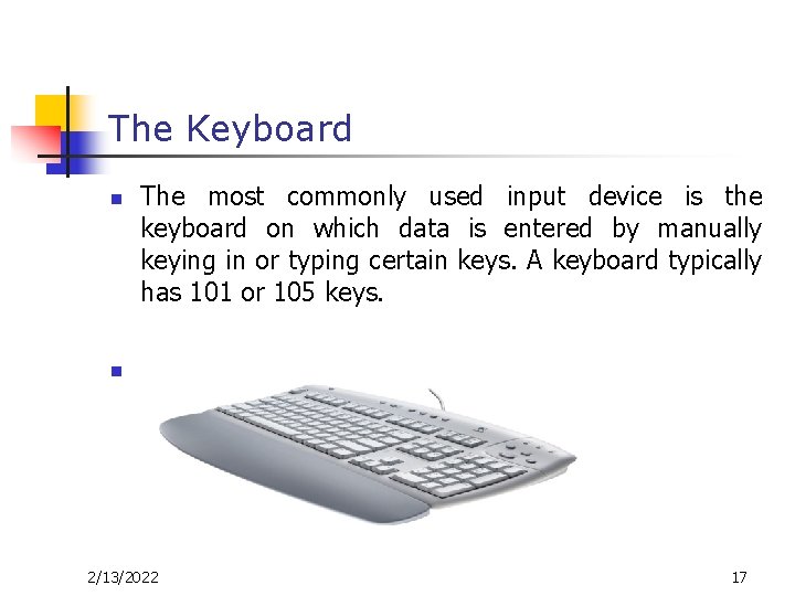 The Keyboard n The most commonly used input device is the keyboard on which The Keyboard n The most commonly used input device is the keyboard on which