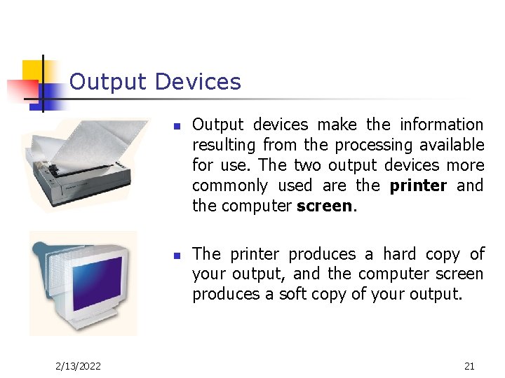 Output Devices n n 2/13/2022 Output devices make the information resulting from the processing Output Devices n n 2/13/2022 Output devices make the information resulting from the processing