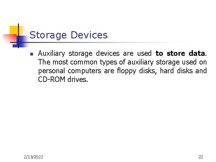 Storage Devices n Auxiliary storage devices are used to store data. The most common Storage Devices n Auxiliary storage devices are used to store data. The most common