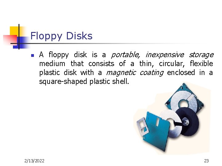 Floppy Disks n A floppy disk is a portable, inexpensive storage medium that consists Floppy Disks n A floppy disk is a portable, inexpensive storage medium that consists
