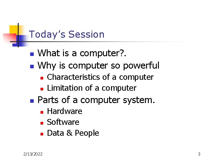 Today’s Session n n What is a computer? . Why is computer so powerful Today’s Session n n What is a computer? . Why is computer so powerful