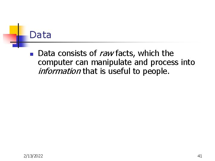 Data n Data consists of raw facts, which the computer can manipulate and process Data n Data consists of raw facts, which the computer can manipulate and process