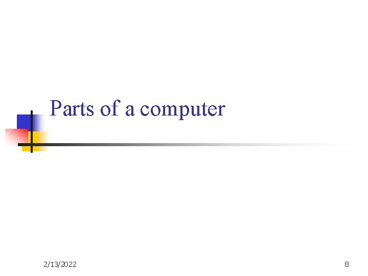 Parts of a computer 2/13/2022 8 Parts of a computer 2/13/2022 8