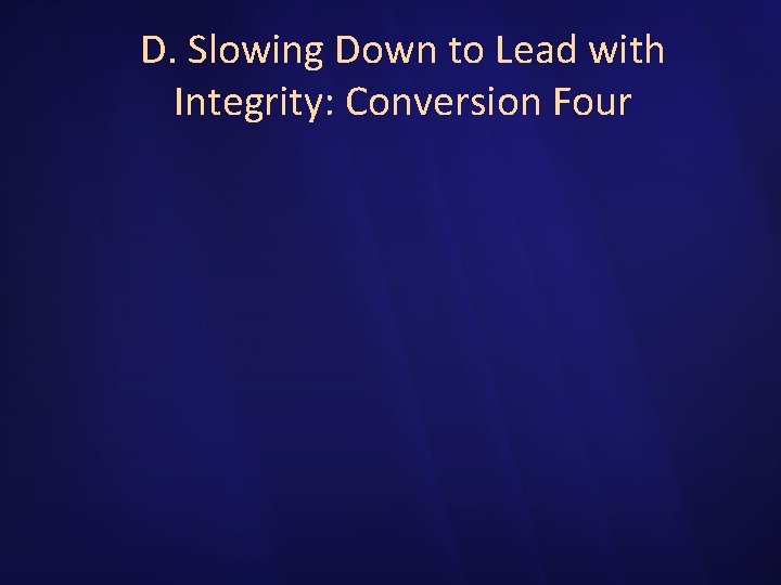 D. Slowing Down to Lead with Integrity: Conversion Four 