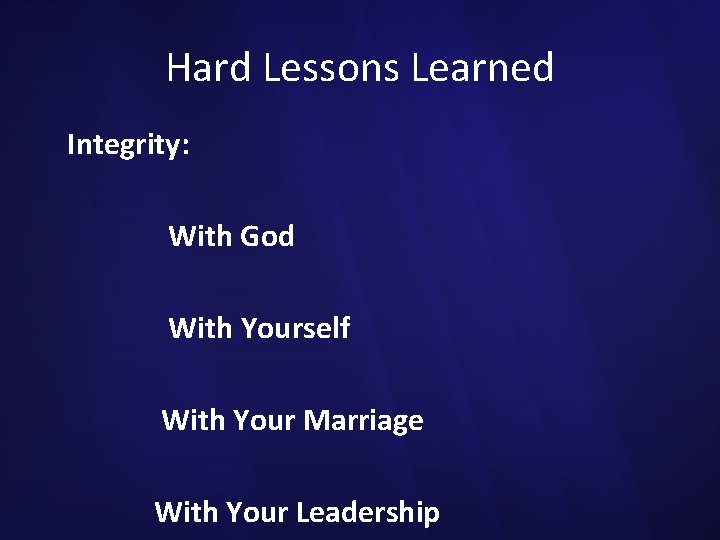 Hard Lessons Learned Integrity: With God With Yourself With Your Marriage With Your Leadership