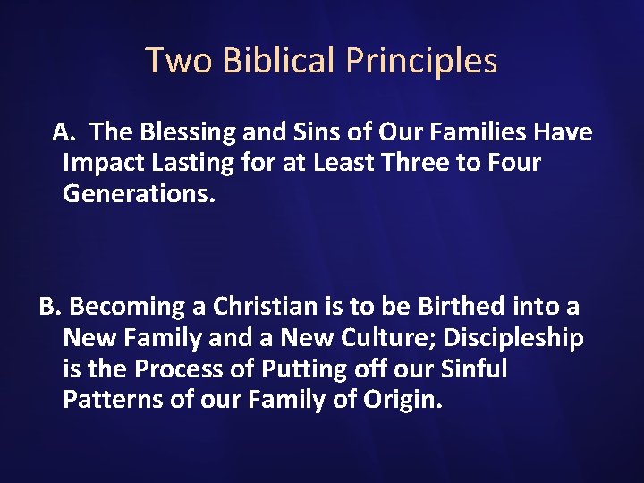 Two Biblical Principles A. The Blessing and Sins of Our Families Have Impact Lasting
