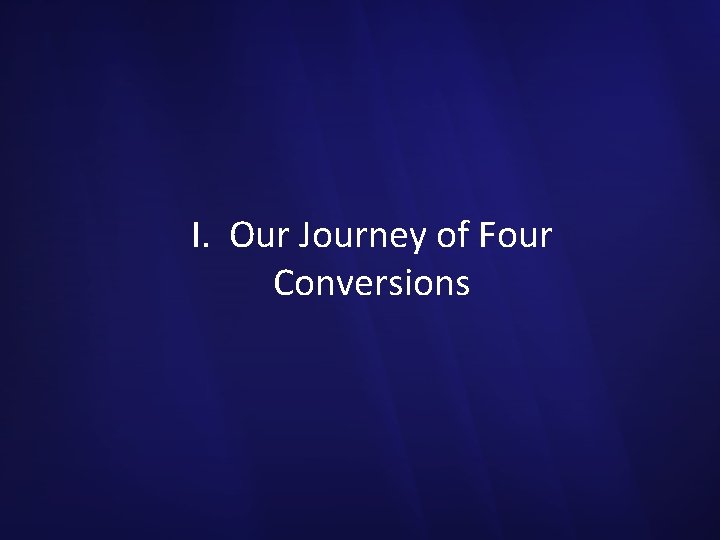 I. Our Journey of Four Conversions 