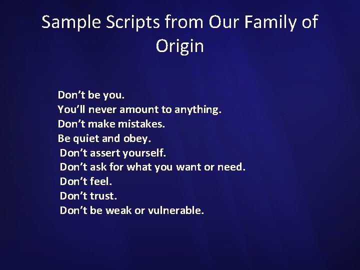 Sample Scripts from Our Family of Origin Don’t be you. You’ll never amount to