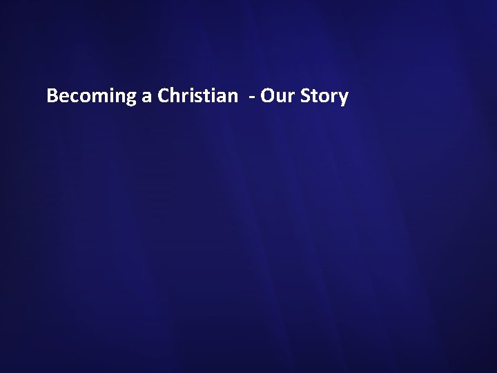 Becoming a Christian - Our Story 