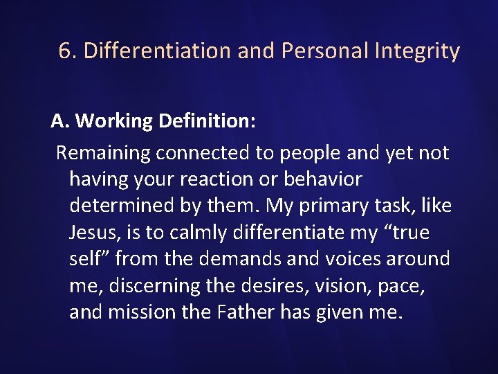 6. Differentiation and Personal Integrity A. Working Definition: Remaining connected to people and yet