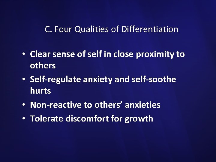 C. Four Qualities of Differentiation • Clear sense of self in close proximity to
