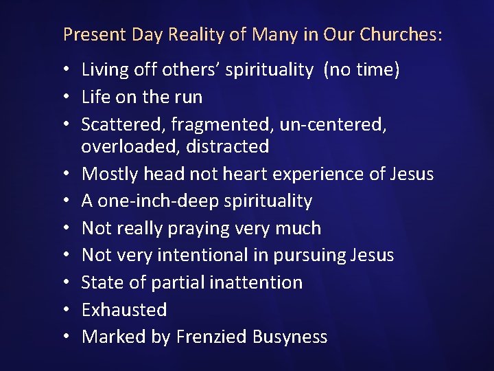 Present Day Reality of Many in Our Churches: • Living off others’ spirituality (no