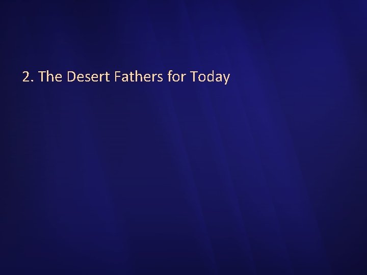 2. The Desert Fathers for Today 