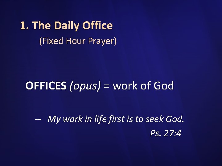 1. The Daily Office (Fixed Hour Prayer) OFFICES (opus) = work of God --