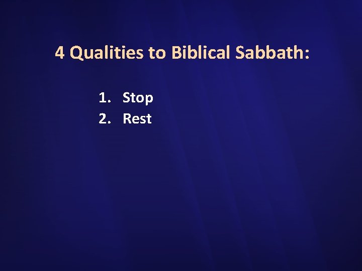 4 Qualities to Biblical Sabbath: 1. Stop 2. Rest 