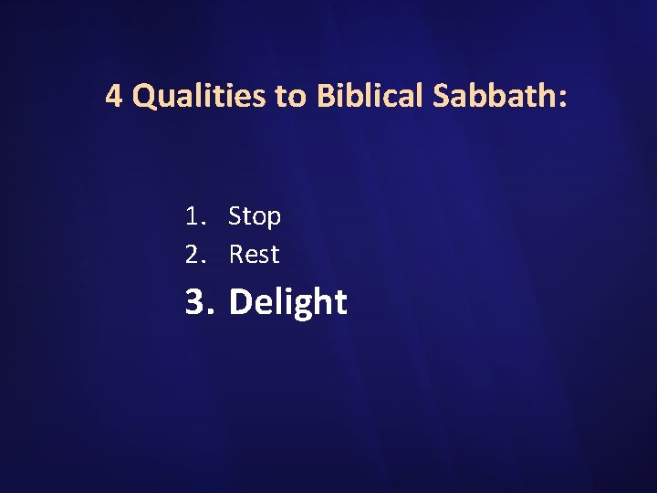 4 Qualities to Biblical Sabbath: 1. Stop 2. Rest 3. Delight 